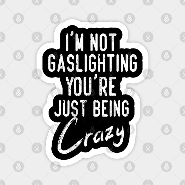 Gaslight Gaslighting Is Not Real You Are Crazy Distressed Magnet by missalona