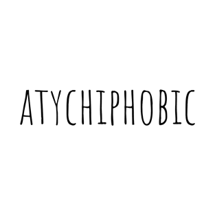 Atychiphobic T-Shirt