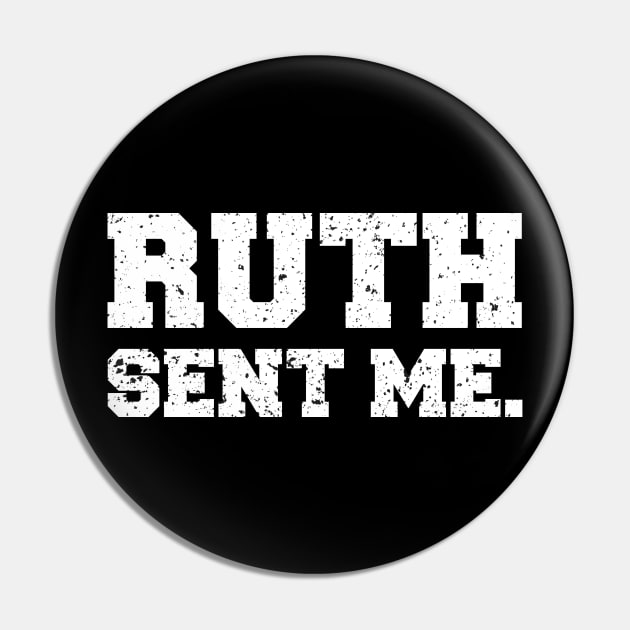 Ruth Sent Me Pin by  Funny .designs123