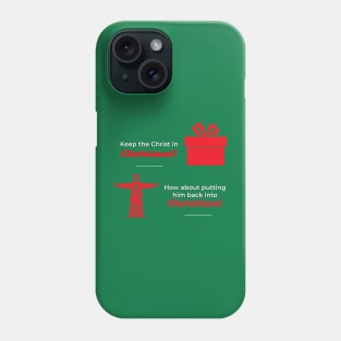 Keep the Christ in Christmas? How about putting him back into Christians? Phone Case