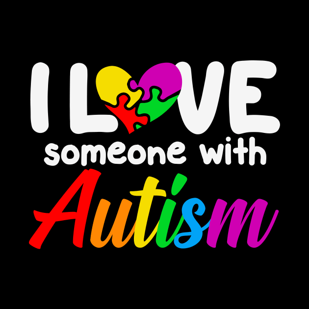 I love someone with Autism Autism Awareness Gift for Birthday, Mother's Day, Thanksgiving, Christmas by skstring