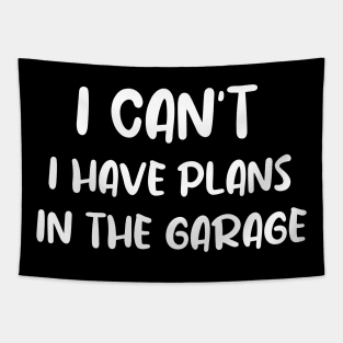 I Can't I Have Plans In The Garage Tapestry