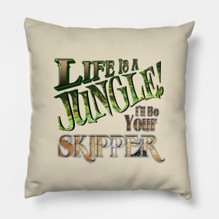 Life is a Jungle... I'll Be Your Skipper Pillow