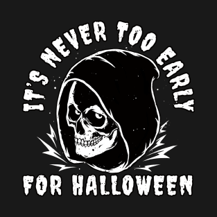 It's Never Too Early For Halloween T-Shirt