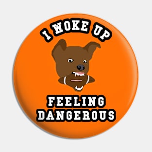 🏈 I Woke Up Feeling Dangerous, Canine Team Spirit Football Pin