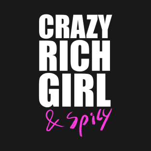 Crazy Rich Girl, and Spicy T-Shirt