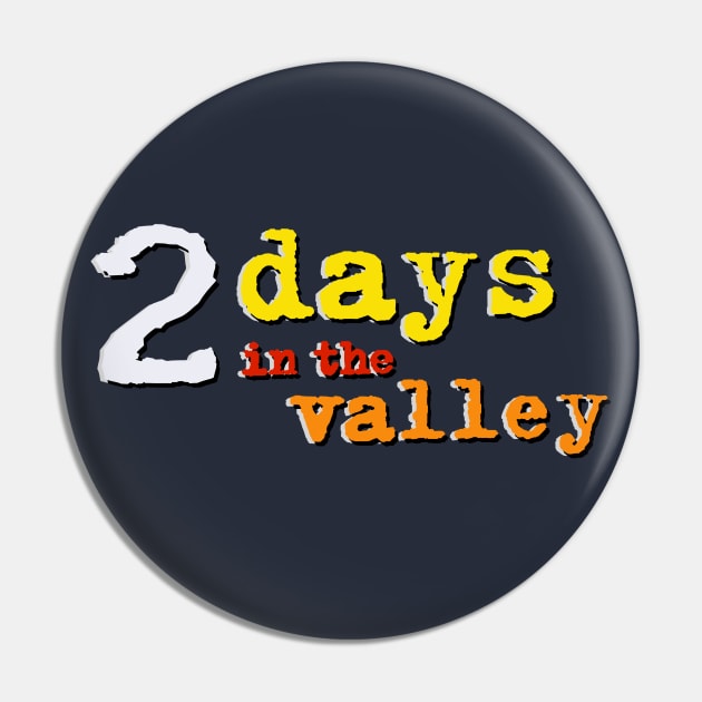 2 Days in the Valley Pin by DCMiller01