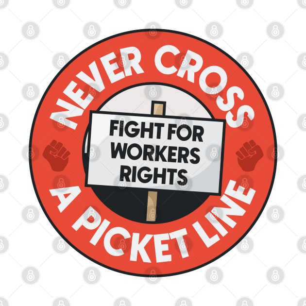 Never Cross A Picket Line - Fight For Workers Rights by Football from the Left