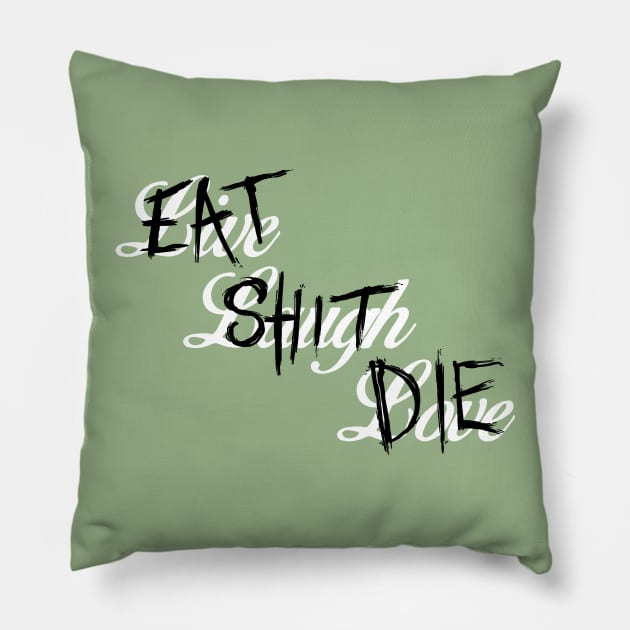 Live Laugh Love / Eat Shit Die Pillow by Dopamine Creative