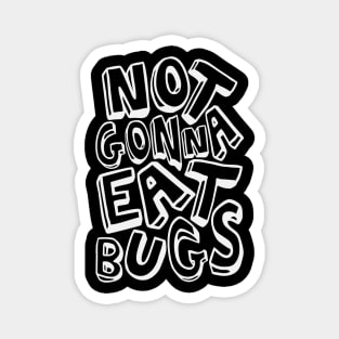 Not Gonna Eat Bugs Magnet