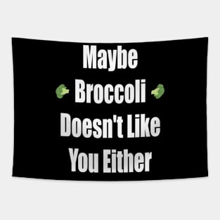 Maybe Broccoli Doesn't Like You Either Tapestry