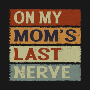On My Moms Last Nerve Funny Groovy Quote For Kids Boys Girls T-Shirt