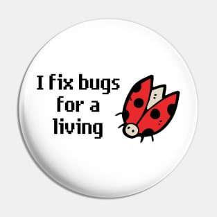 I Fix Bugs for a Living Pin