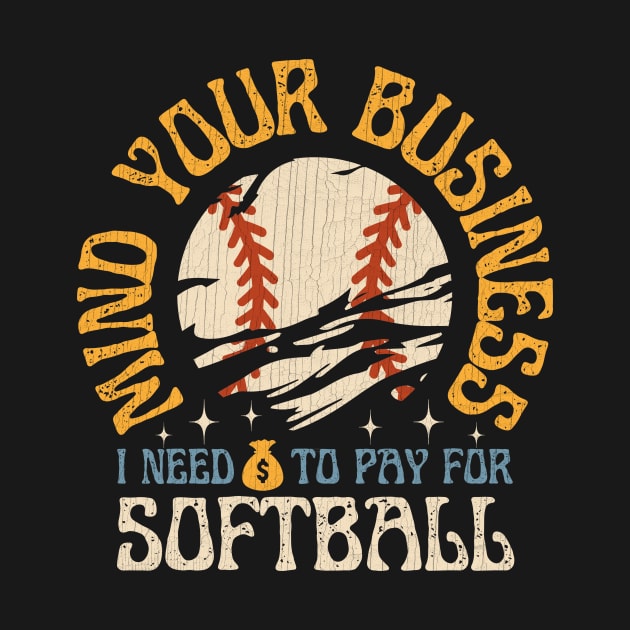 Mind Your Business I Need To Pay For Softball by Point Shop