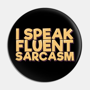 I Speak Fluent Sarcasm Pin