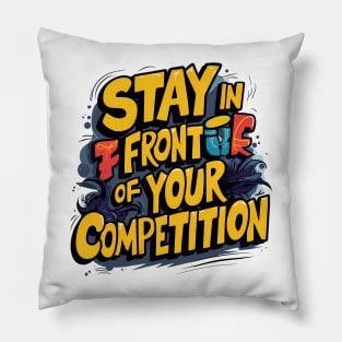 Stay in front of your competition Pillow