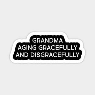 Grandma Aging Gracefully and Disgracefully Magnet