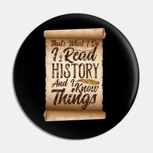 That's What I Do, I Read History and I Know Things Pin