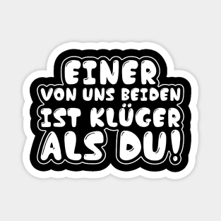 Einer von Uns Beiden Ist Klüger Als Du Lustiges Geschenk Shirt Magnet