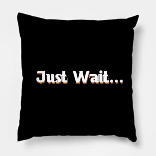 Just Wait Pillow