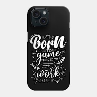 Born To Game, Forced To Work Phone Case