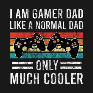 i am a gamer dad like a normal dad only much cooler T-Shirt