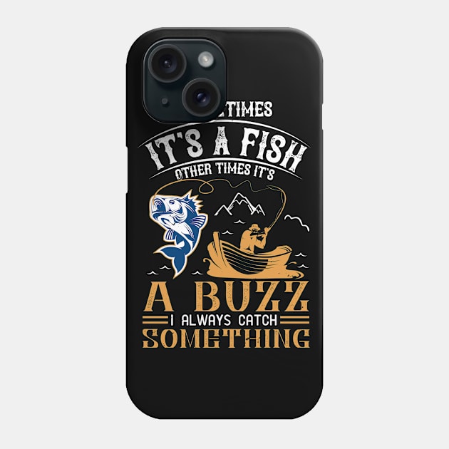 Sometimes It's A fish Other Time It's A Buzz I Always Catch Something Phone Case by monstercute