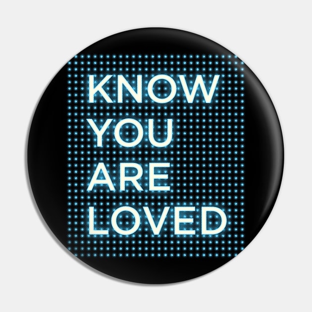 Know You Are Loved Bodies Slogan Pin by MotiviTees