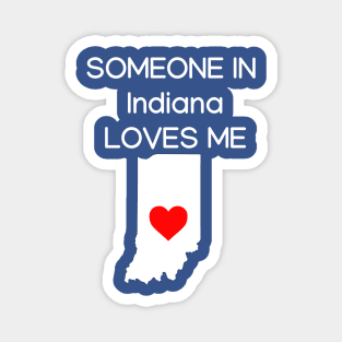 Someone in Indiana Loves Me Magnet