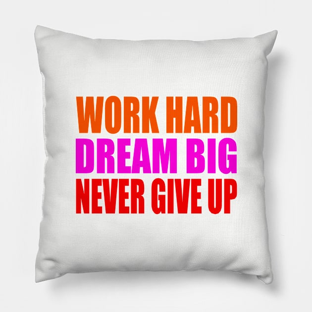 Work hard dream big never give up Pillow by Evergreen Tee