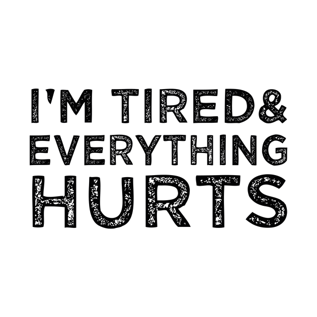 I'm Tired And Everything hurts by yellow straw hut