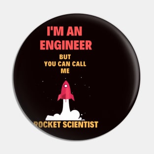 I'm an Engineer, but you can call me Rocket Scientist! Pin