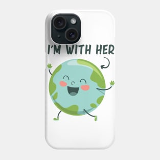 I'm With Her Earth Day Phone Case