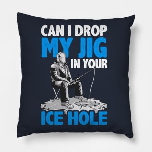 Ice Fishing Can I Drop My Jig In Your Ice Hole Fisherman Pillow