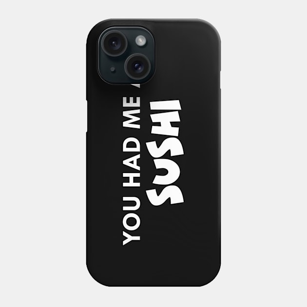 Sushi - You had me at sushi Phone Case by KC Happy Shop