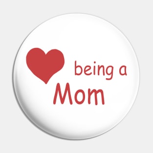 Love Being A Mom Pin