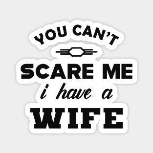 Husband - You can't scare me I have a Wife Magnet