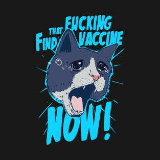 Find that fucking vaccine NOW! T-Shirt