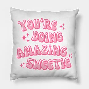 You're Doing Amazing Sweetie Pillow