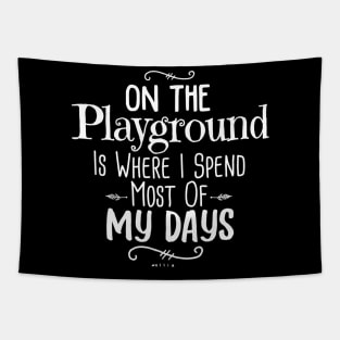 On The Playground Is Where I Spend Most Of My Days Teacher Tapestry