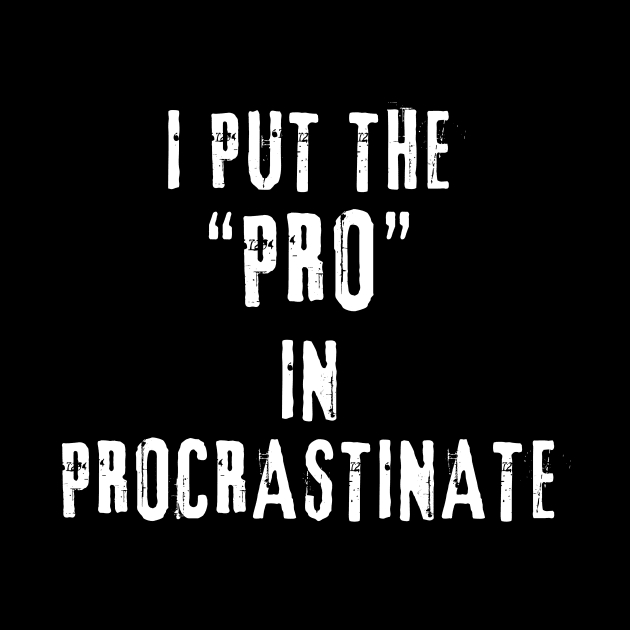 I put the 'pro' in procrastinate by Sanu Designs