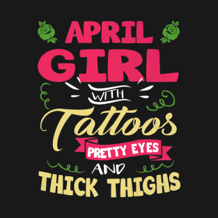 April Girl With Tattoos Pretty Eyes Thick Thighs T-Shirt