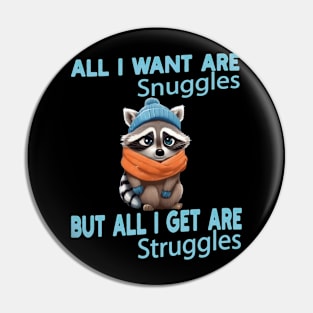 all i want are snuggles but all i get are struggles Pin