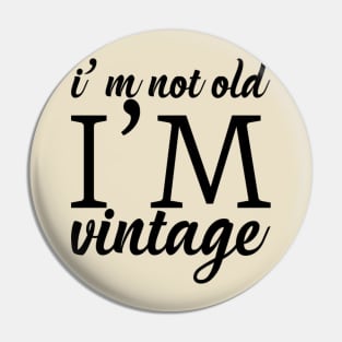 I'm not old I'm vintage Pin