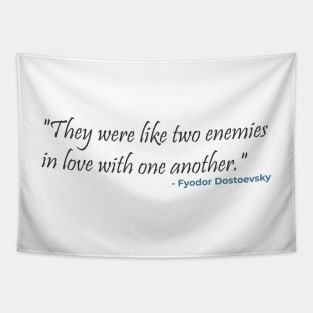 "They were like two enemies in love with one another." Fyodor Dostoevsky Tapestry