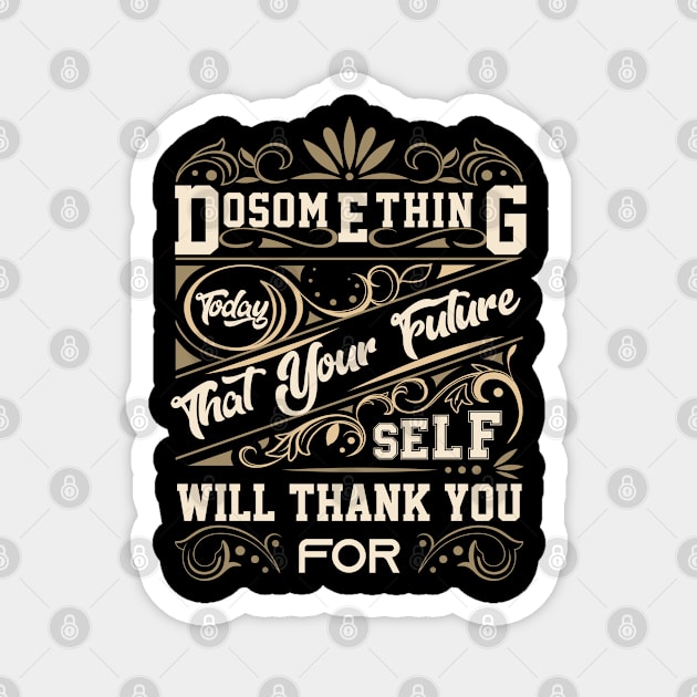 Do something today that your future self will thank you Magnet by Graficof