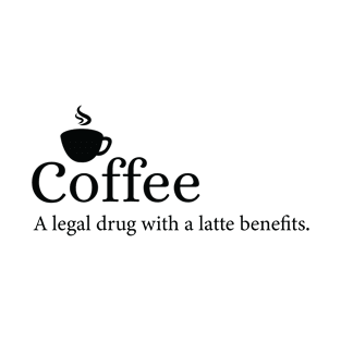 Coffee - A legal drug with a latte benefits. T-Shirt