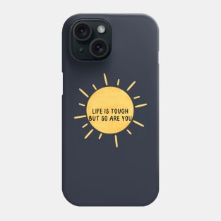 Life is tough, but so are you Phone Case