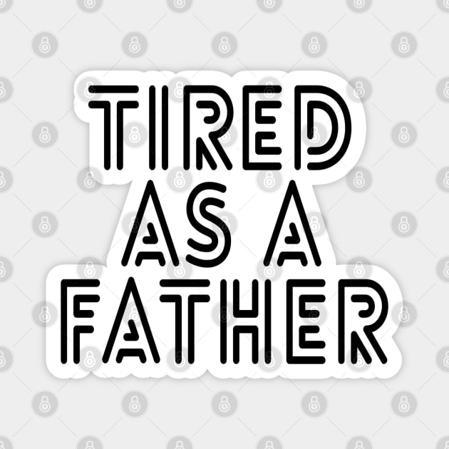 Tired As A Father - Family Magnet by Textee Store