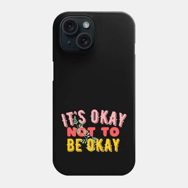 It's Okay Not To Be Okay - Mental Awareness Phone Case by Feminist Vibes